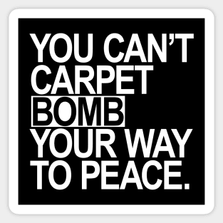 You Can't Carpet Bomb Your Way to Peace Sticker